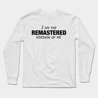 I Am The Remastered Version of Me || Black Long Sleeve T-Shirt
